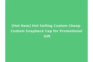 [Hot Item] Hot Selling Custom Cheap Custom Snapback Cap for Promotional Gift