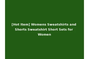 [Hot Item] Womens Sweatshirts and Shorts Sweatshirt Short Sets for Women