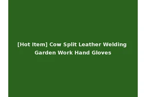 [Hot Item] Cow Split Leather Welding Garden Work Hand Gloves