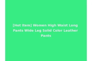 [Hot Item] Women High Waist Long Pants Wide Leg Solid Color Leather Pants