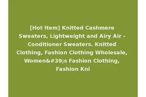 [Hot Item] Knitted Cashmere Sweaters, Lightweight and Airy Air - Conditioner Sweaters. Knitted Clothing, Fashion Clothing Wholesale, Women's Fashion Clothing, Fashion Kni