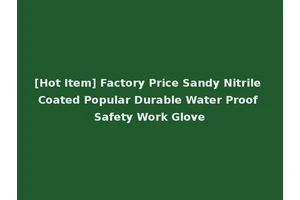 [Hot Item] Factory Price Sandy Nitrile Coated Popular Durable Water Proof Safety Work Glove