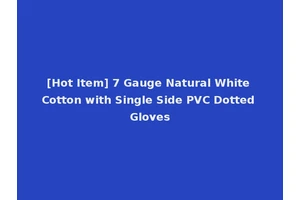 [Hot Item] 7 Gauge Natural White Cotton with Single Side PVC Dotted Gloves