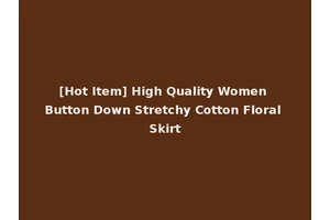 [Hot Item] High Quality Women Button Down Stretchy Cotton Floral Skirt