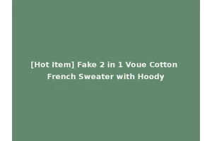 [Hot Item] Fake 2 in 1 Voue Cotton French Sweater with Hoody