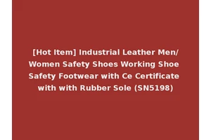 [Hot Item] Industrial Leather Men/Women Safety Shoes Working Shoe Safety Footwear with Ce Certificate with with Rubber Sole (SN5198)