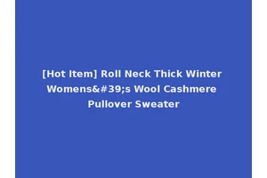 [Hot Item] Roll Neck Thick Winter Womens's Wool Cashmere Pullover Sweater
