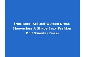 [Hot Item] Knitted Women Dress Sleevesless A Shape Sexy Fashion Knit Sweater Dress