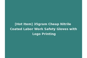[Hot Item] 35gram Cheap Nitrile Coated Labor Work Safety Gloves with Logo Printing