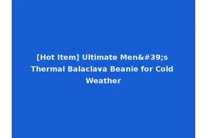 [Hot Item] Ultimate Men's Thermal Balaclava Beanie for Cold Weather