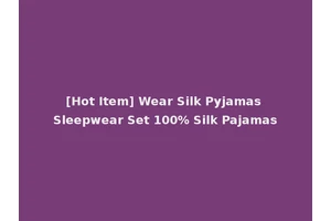 [Hot Item] Wear Silk Pyjamas Sleepwear Set 100% Silk Pajamas