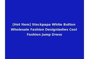 [Hot Item] Stockpapa White Button Wholesale Fashion Designladies Cool Fashion Jump Dress
