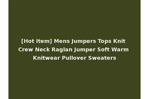 [Hot Item] Mens Jumpers Tops Knit Crew Neck Raglan Jumper Soft Warm Knitwear Pullover Sweaters