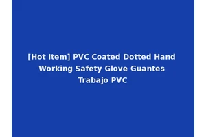 [Hot Item] PVC Coated Dotted Hand Working Safety Glove Guantes Trabajo PVC