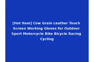 [Hot Item] Cow Grain Leather Touch Screen Working Gloves for Outdoor Sport Motorcycle Bike Bicycle Racing Cycling