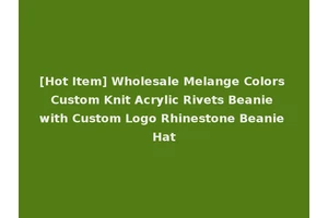 [Hot Item] Wholesale Melange Colors Custom Knit Acrylic Rivets Beanie with Custom Logo Rhinestone Beanie Hat