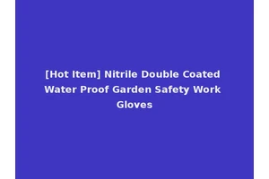 [Hot Item] Nitrile Double Coated Water Proof Garden Safety Work Gloves