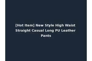 [Hot Item] New Style High Waist Straight Casual Long PU Leather Pants