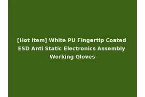[Hot Item] White PU Fingertip Coated ESD Anti Static Electronics Assembly Working Gloves