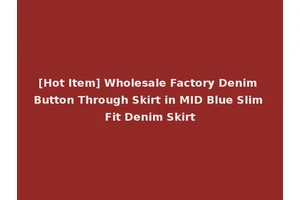 [Hot Item] Wholesale Factory Denim Button Through Skirt in MID Blue Slim Fit Denim Skirt