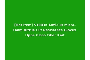 [Hot Item] S1003n Anti-Cut Micro-Foam Nitrile Cut Resistance Gloves Hppe Glass Fiber Knit