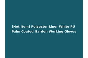 [Hot Item] Polyester Liner White PU Palm Coated Garden Working Gloves