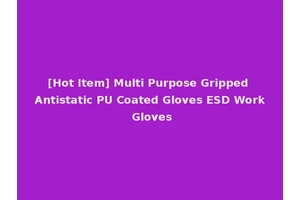 [Hot Item] Multi Purpose Gripped Antistatic PU Coated Gloves ESD Work Gloves
