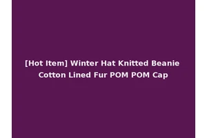 [Hot Item] Winter Hat Knitted Beanie Cotton Lined Fur POM POM Cap