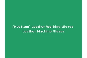 [Hot Item] Leather Working Gloves Leather Machine Gloves