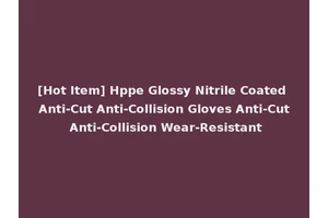 [Hot Item] Hppe Glossy Nitrile Coated Anti-Cut Anti-Collision Gloves Anti-Cut Anti-Collision Wear-Resistant