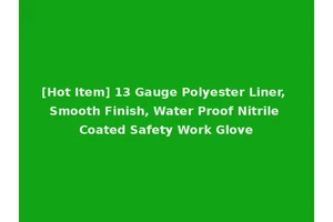 [Hot Item] 13 Gauge Polyester Liner, Smooth Finish, Water Proof Nitrile Coated Safety Work Glove
