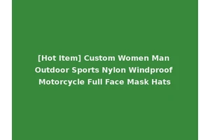 [Hot Item] Custom Women Man Outdoor Sports Nylon Windproof Motorcycle Full Face Mask Hats