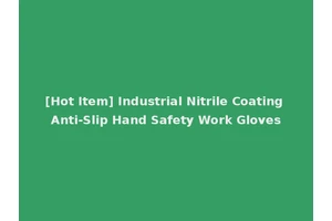 [Hot Item] Industrial Nitrile Coating Anti-Slip Hand Safety Work Gloves