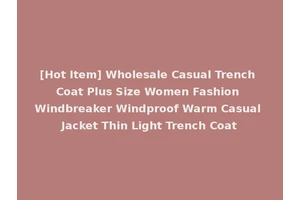 [Hot Item] Wholesale Casual Trench Coat Plus Size Women Fashion Windbreaker Windproof Warm Casual Jacket Thin Light Trench Coat