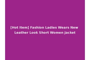 [Hot Item] Fashion Ladies Wears New Leather Look Short Women Jacket