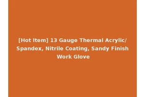 [Hot Item] 13 Gauge Thermal Acrylic/Spandex, Nitrile Coating, Sandy Finish Work Glove