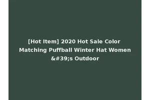 [Hot Item] 2020 Hot Sale Color Matching Puffball Winter Hat Women's Outdoor