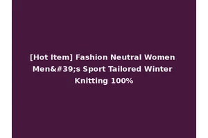 [Hot Item] Fashion Neutral Women Men's Sport Tailored Winter Knitting 100%