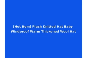 [Hot Item] Plush Knitted Hat Baby Windproof Warm Thickened Wool Hat