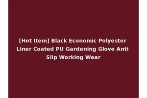 [Hot Item] Black Economic Polyester Liner Coated PU Gardening Glove Anti Slip Working Wear