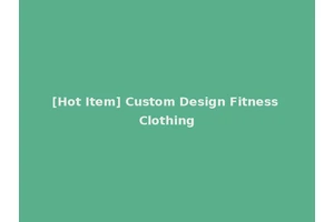 [Hot Item] Custom Design Fitness Clothing