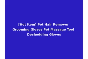 [Hot Item] Pet Hair Remover Grooming Gloves Pet Massage Tool Deshedding Gloves