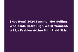 [Hot Item] 2024 Summer Hot Selling Wholesale Retro High Waist Women's Fashion A-Line Mini Plaid Skirt