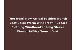 [Hot Item] New Arrival Fashion Trench Coat Beige Warm Windproof Plus Size Clothing Windbreaker Long Sleeve Women's Trench Coat