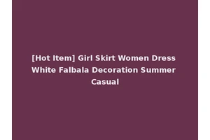 [Hot Item] Girl Skirt Women Dress White Falbala Decoration Summer Casual