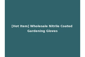 [Hot Item] Wholesale Nitrile Coated Gardening Gloves