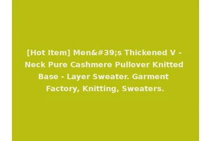 [Hot Item] Men's Thickened V - Neck Pure Cashmere Pullover Knitted Base - Layer Sweater. Garment Factory, Knitting, Sweaters.