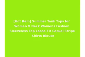 [Hot Item] Summer Tank Tops for Women V Neck Womens Fashion Sleeveless Top Loose Fit Casual Stripe Shirts Blouse