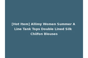 [Hot Item] Allimy Women Summer A Line Tank Tops Double Lined Silk Chiifon Blouses