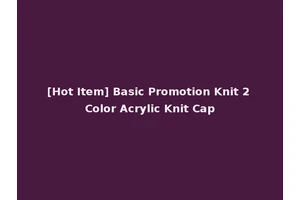 [Hot Item] Basic Promotion Knit 2 Color Acrylic Knit Cap